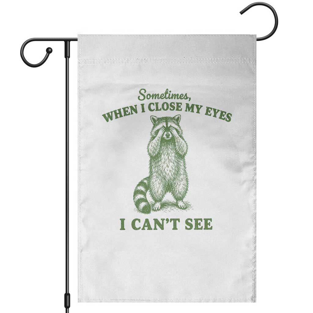 Funny Raccoon Meme Garden Flag Sometimes When I Close My Eyes I Cant See Vintage Trash Panda TS10 White Print Your Wear