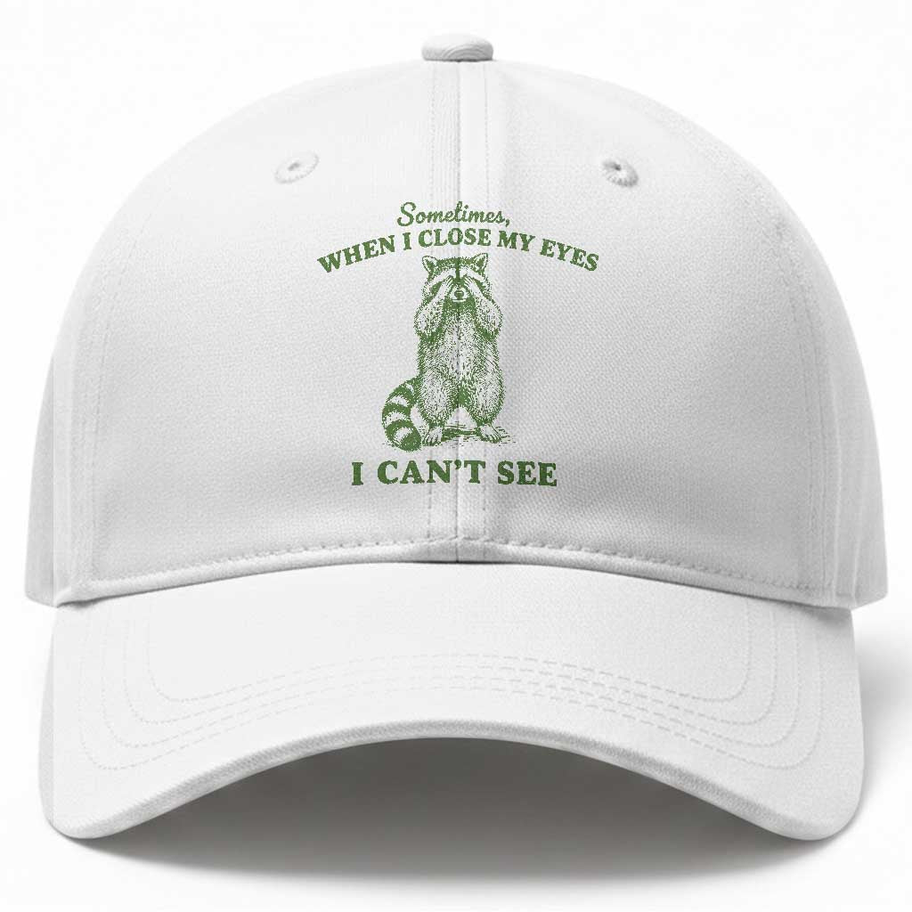 Funny Raccoon Meme Baseball Cap Sometimes When I Close My Eyes I Cant See Vintage Trash Panda