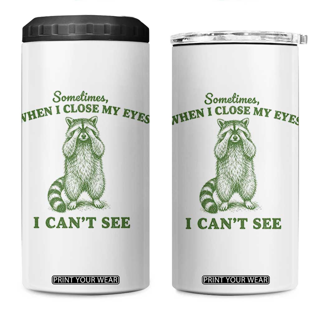 Funny Raccoon Meme 4 in 1 Can Cooler Tumbler Sometimes When I Close My Eyes I Cant See Vintage Trash Panda