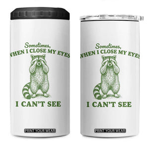 Funny Raccoon Meme 4 in 1 Can Cooler Tumbler Sometimes When I Close My Eyes I Cant See Vintage Trash Panda