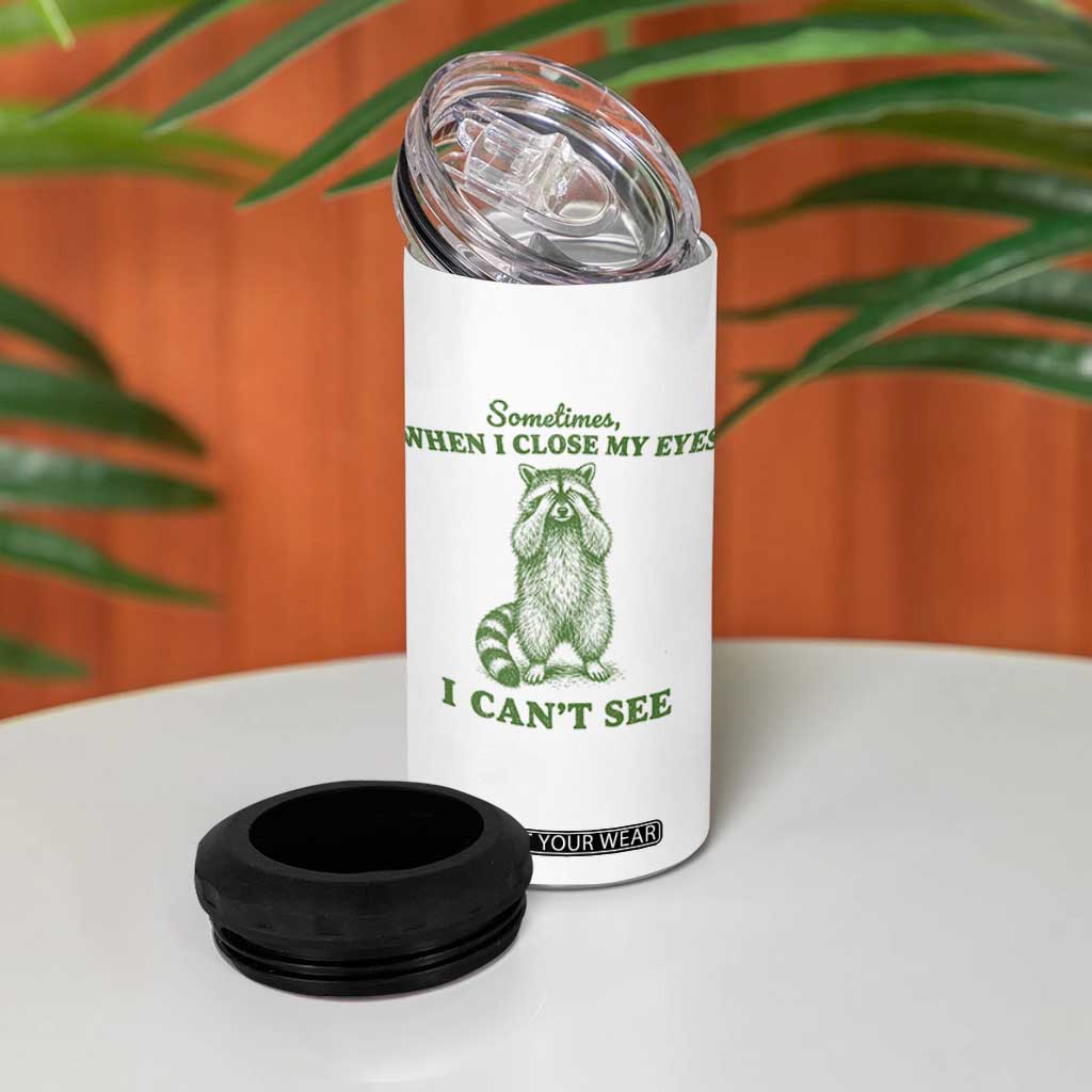 Funny Raccoon Meme 4 in 1 Can Cooler Tumbler Sometimes When I Close My Eyes I Cant See Vintage Trash Panda