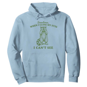 Funny Raccoon Meme Hoodie Sometimes When I Close My Eyes I Cant See Vintage Trash Panda