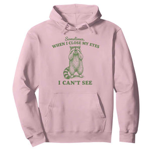 Funny Raccoon Meme Hoodie Sometimes When I Close My Eyes I Cant See Vintage Trash Panda
