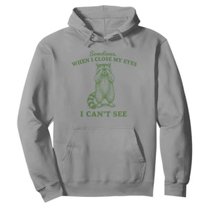 Funny Raccoon Meme Hoodie Sometimes When I Close My Eyes I Cant See Vintage Trash Panda