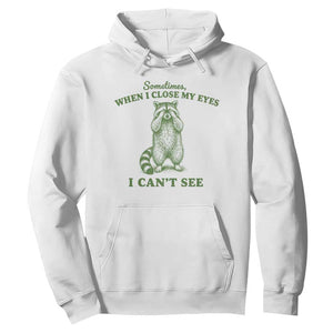 Funny Raccoon Meme Hoodie Sometimes When I Close My Eyes I Cant See Vintage Trash Panda