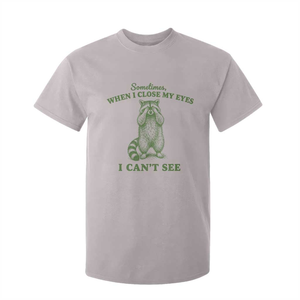 Funny Raccoon Meme T Shirt For Kid Sometimes When I Close My Eyes I Cant See Vintage Trash Panda