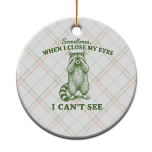 Funny Raccoon Meme Ceramic Ornament Sometimes When I Close My Eyes I Cant See Vintage Trash Panda