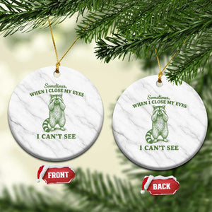 Funny Raccoon Meme Ceramic Ornament Sometimes When I Close My Eyes I Cant See Vintage Trash Panda
