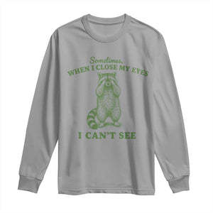 Funny Raccoon Meme Long Sleeve Shirt Sometimes When I Close My Eyes I Cant See Vintage Trash Panda