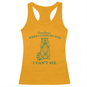 Funny Raccoon Meme Racerback Tank Top Sometimes When I Close My Eyes I Cant See Vintage Trash Panda