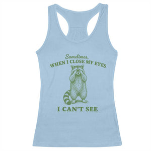 Funny Raccoon Meme Racerback Tank Top Sometimes When I Close My Eyes I Cant See Vintage Trash Panda