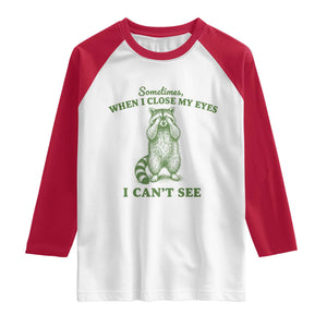 Funny Raccoon Meme Raglan Shirt Sometimes When I Close My Eyes I Cant See Vintage Trash Panda