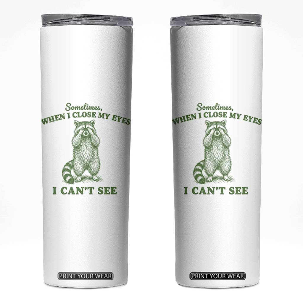 Funny Raccoon Meme Skinny Tumbler Sometimes When I Close My Eyes I Cant See Vintage Trash Panda