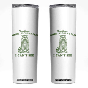 Funny Raccoon Meme Skinny Tumbler Sometimes When I Close My Eyes I Cant See Vintage Trash Panda