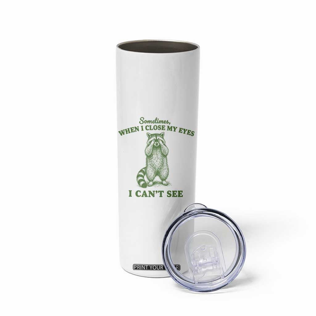Funny Raccoon Meme Skinny Tumbler Sometimes When I Close My Eyes I Cant See Vintage Trash Panda