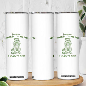 Funny Raccoon Meme Skinny Tumbler Sometimes When I Close My Eyes I Cant See Vintage Trash Panda