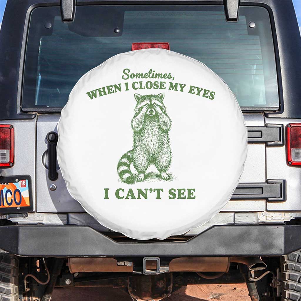 Funny Raccoon Meme Spare Tire Cover Sometimes When I Close My Eyes I Cant See Vintage Trash Panda TS10 No hole White Print Your Wear
