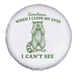 Funny Raccoon Meme Spare Tire Cover Sometimes When I Close My Eyes I Cant See Vintage Trash Panda
