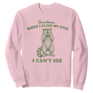 Funny Raccoon Meme Sweatshirt Sometimes When I Close My Eyes I Cant See Vintage Trash Panda