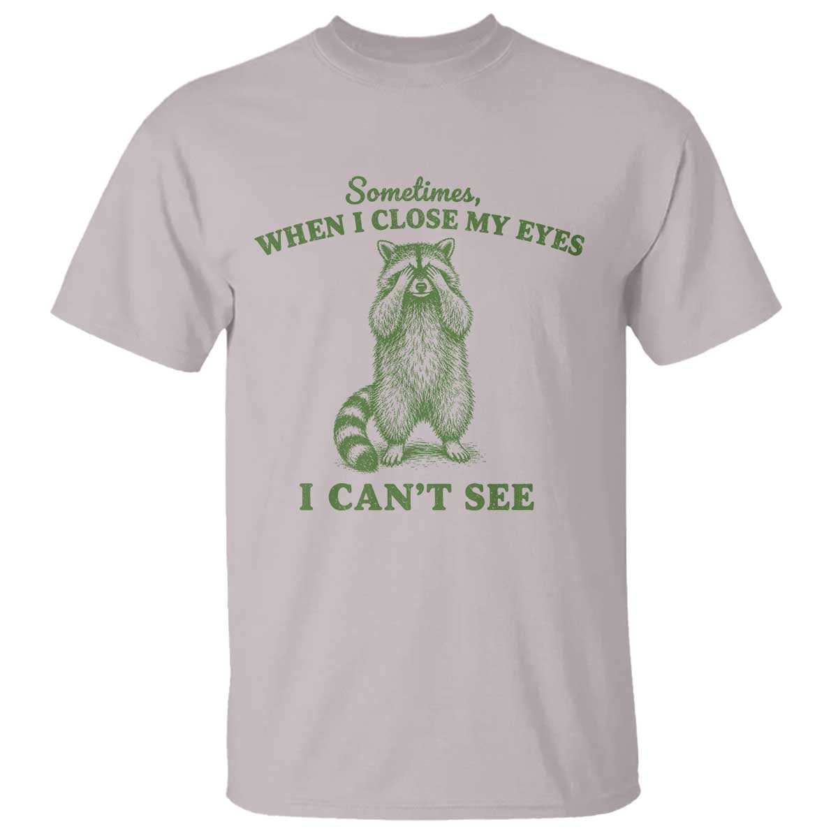 Funny Raccoon Meme T Shirt Sometimes When I Close My Eyes I Cant See Vintage Trash Panda