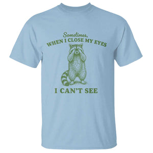 Funny Raccoon Meme T Shirt Sometimes When I Close My Eyes I Cant See Vintage Trash Panda