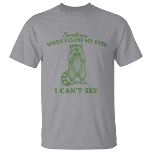 Funny Raccoon Meme T Shirt Sometimes When I Close My Eyes I Cant See Vintage Trash Panda