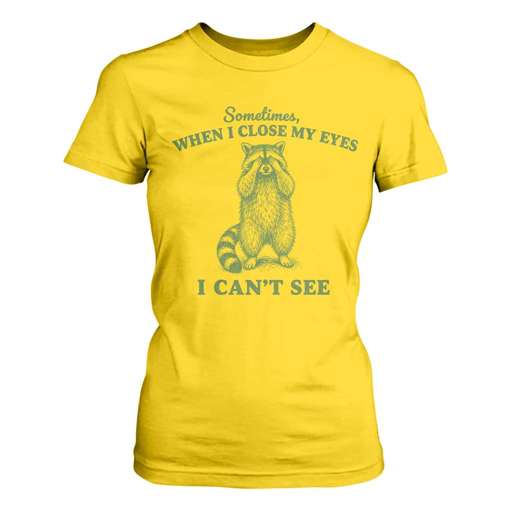 Funny Raccoon Meme T Shirt For Women Sometimes When I Close My Eyes I Cant See Vintage Trash Panda