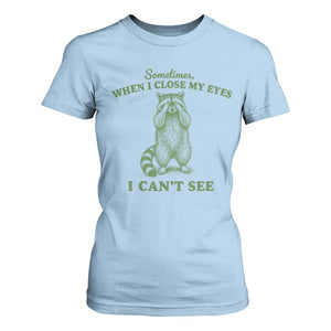 Funny Raccoon Meme T Shirt For Women Sometimes When I Close My Eyes I Cant See Vintage Trash Panda