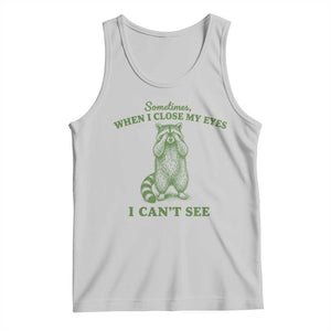 Funny Raccoon Meme Tank Top Sometimes When I Close My Eyes I Cant See Vintage Trash Panda