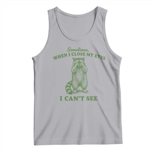 Funny Raccoon Meme Tank Top Sometimes When I Close My Eyes I Cant See Vintage Trash Panda