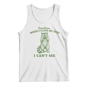 Funny Raccoon Meme Tank Top Sometimes When I Close My Eyes I Cant See Vintage Trash Panda