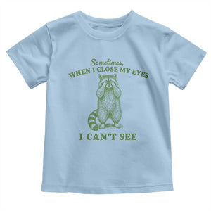 Funny Raccoon Meme Toddler T Shirt Sometimes When I Close My Eyes I Cant See Vintage Trash Panda