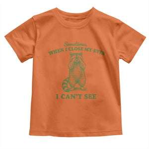 Funny Raccoon Meme Toddler T Shirt Sometimes When I Close My Eyes I Cant See Vintage Trash Panda