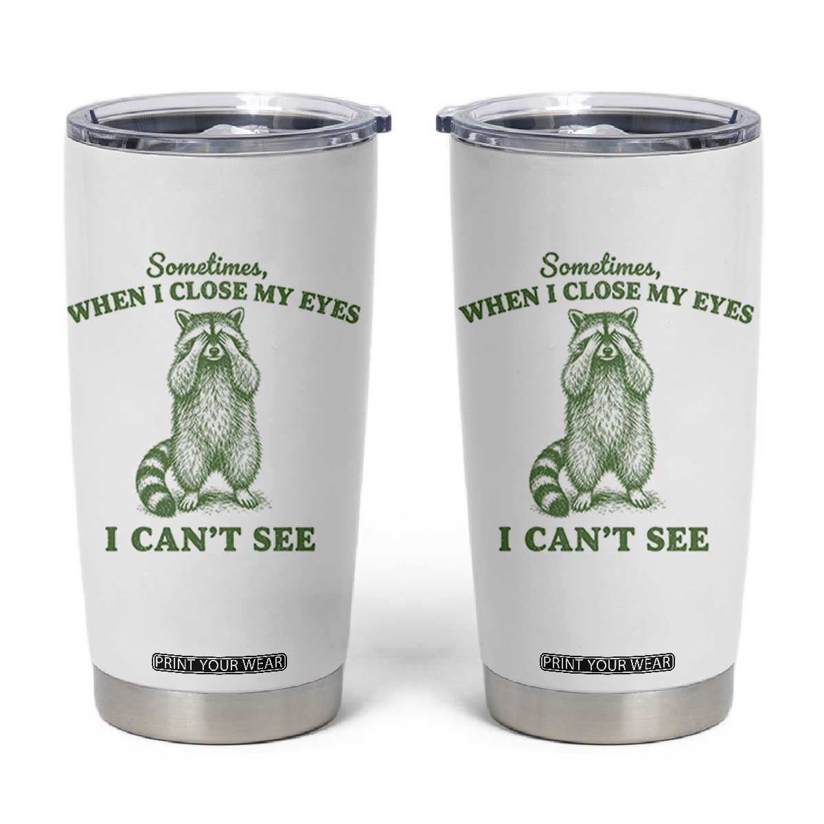 Funny Raccoon Meme Tumbler Cup Sometimes When I Close My Eyes I Cant See Vintage Trash Panda
