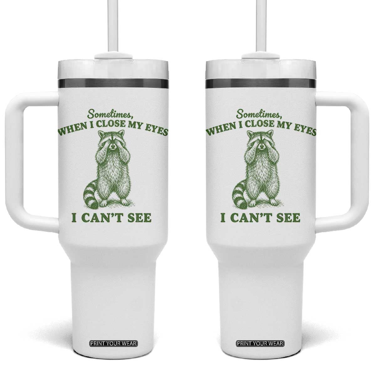 Funny Raccoon Meme Tumbler With Handle Sometimes When I Close My Eyes I Cant See Vintage Trash Panda TS10 One Size: 40 oz White Print Your Wear