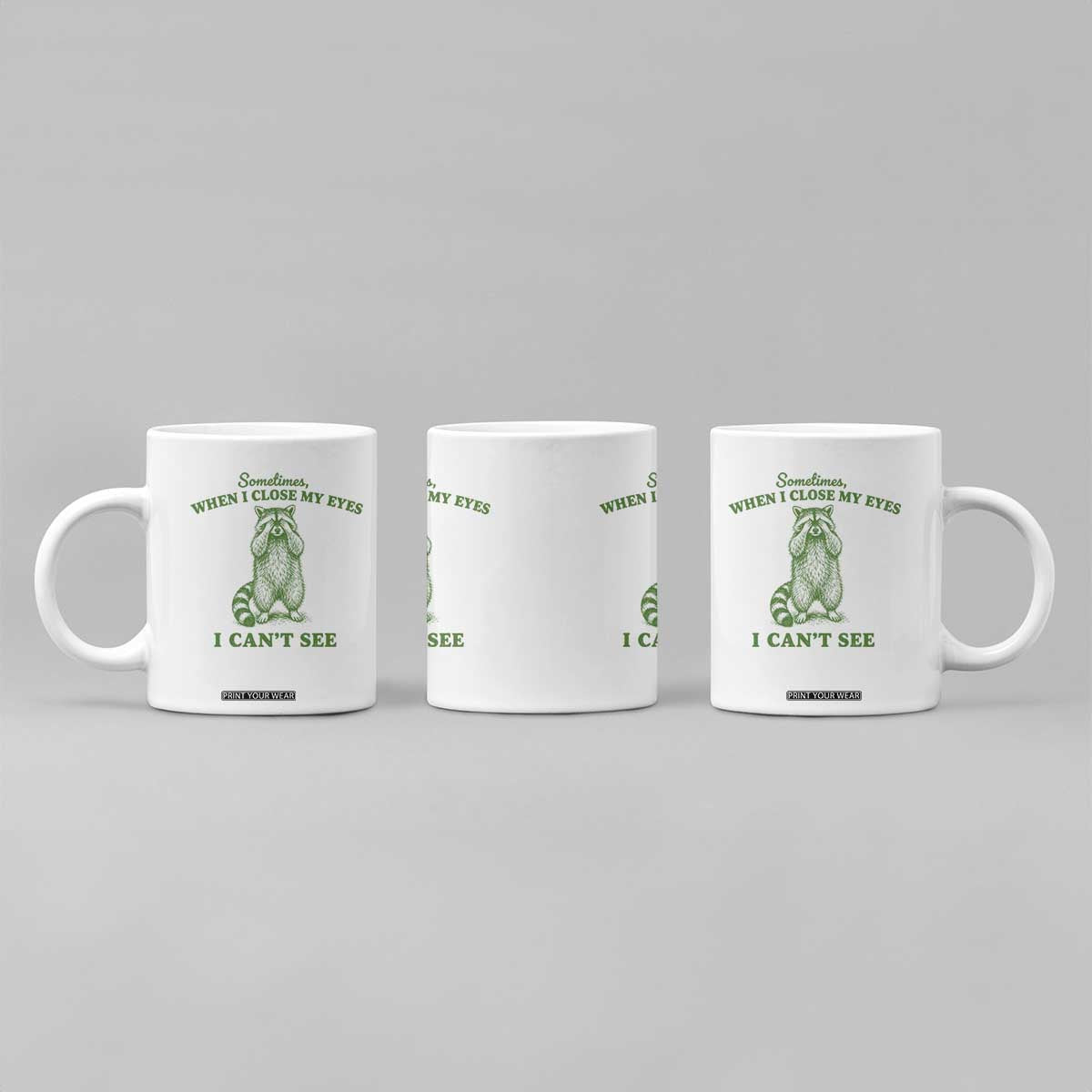 Funny Raccoon Meme Coffee Mug Sometimes When I Close My Eyes I Cant See Vintage Trash Panda TS10 Print Your Wear