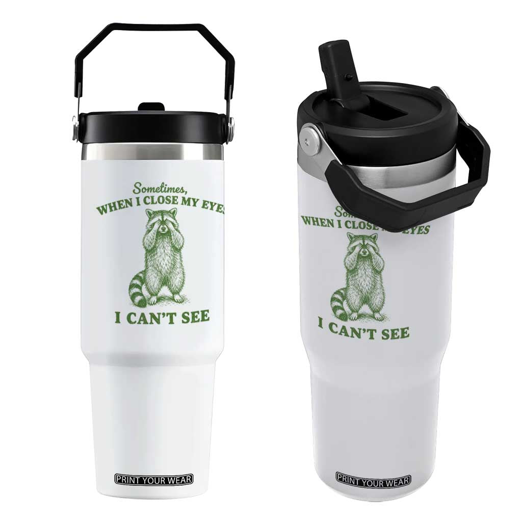 Funny Raccoon Meme Flip Straw Tumbler Sometimes When I Close My Eyes I Cant See Vintage Trash Panda