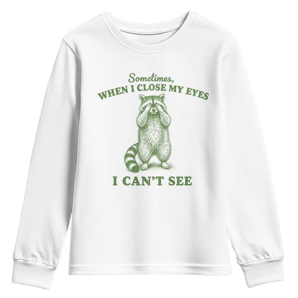 Funny Raccoon Meme Youth Sweatshirt Sometimes When I Close My Eyes I Cant See Vintage Trash Panda