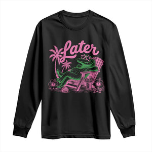 Later Gator Funny Alligator Meme Long Sleeve Shirt Last Day of School Summer Vacation Teachers Kids