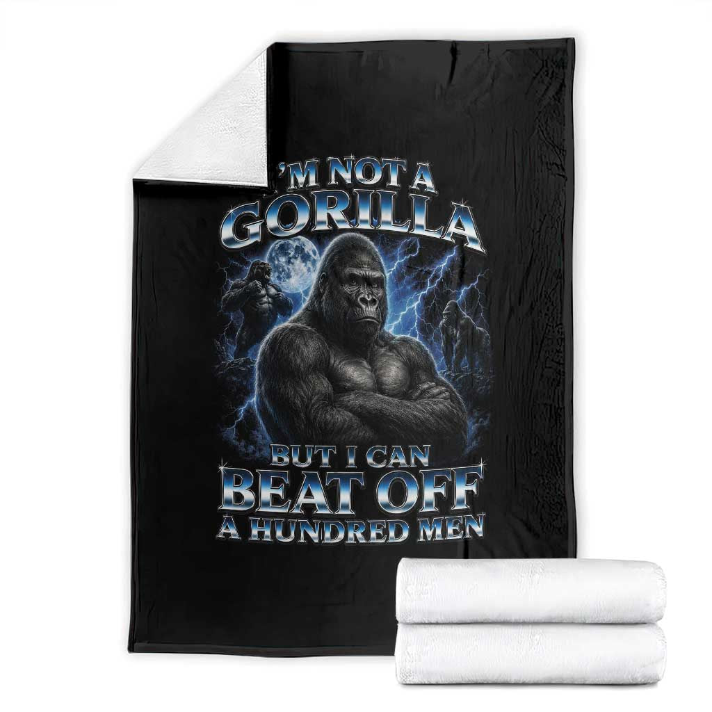 Im Not A Gorilla But I Can Beat Off A 100 Men Throw Blanket Funny Quotes