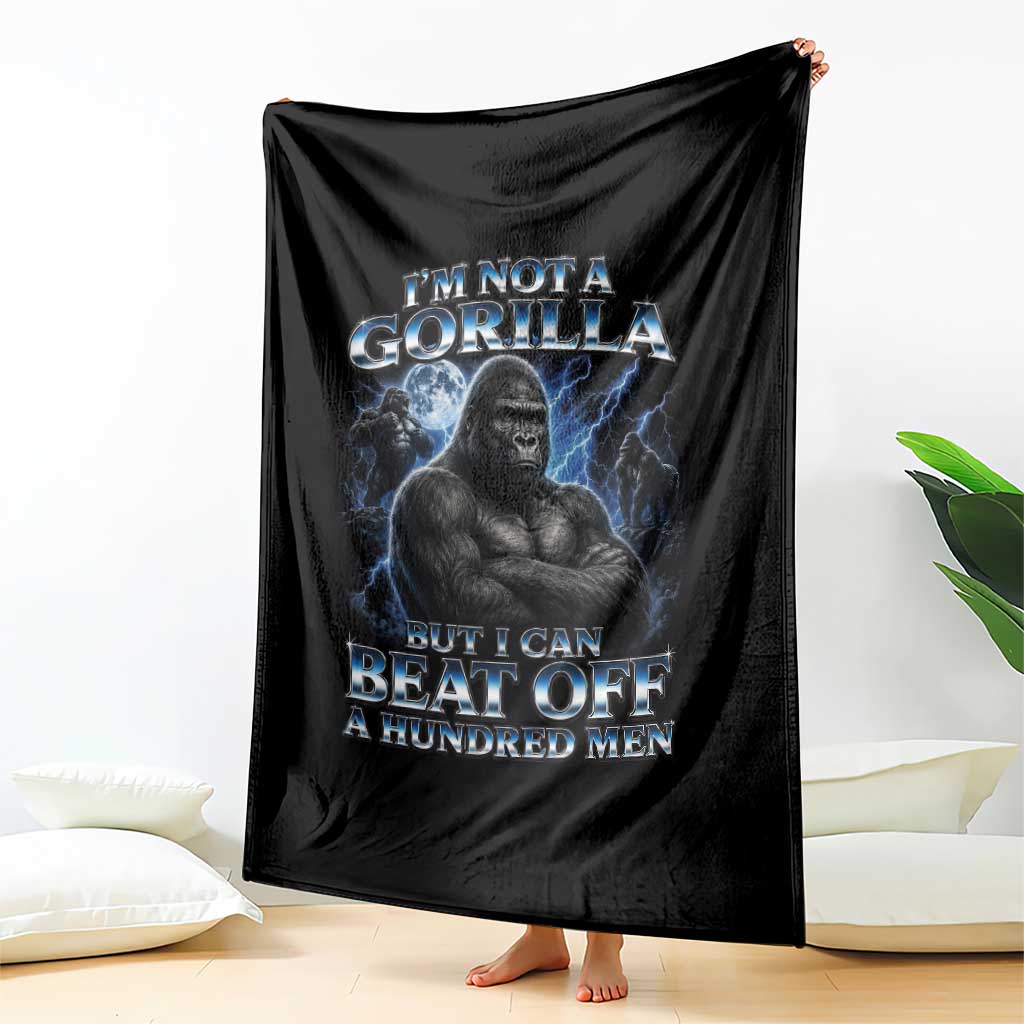 Im Not A Gorilla But I Can Beat Off A 100 Men Throw Blanket Funny Quotes
