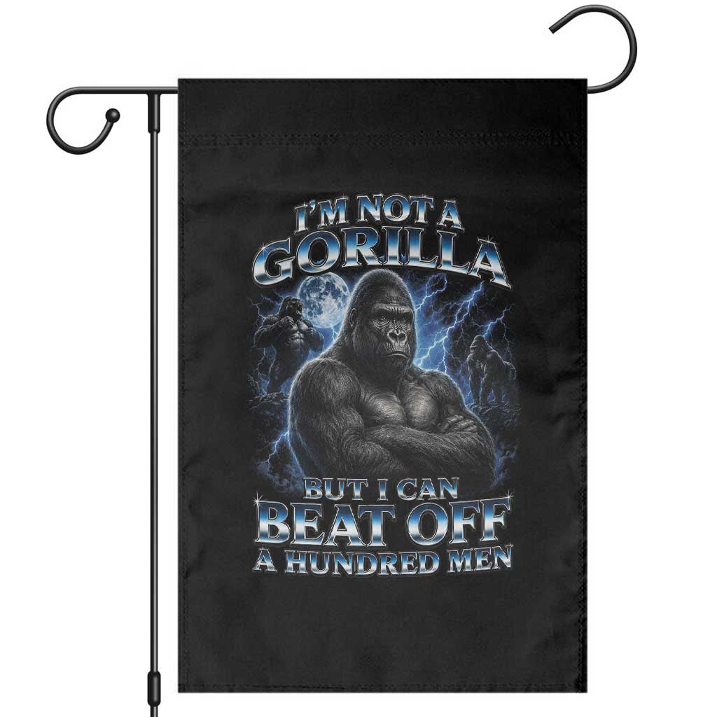 Im Not A Gorilla But I Can Beat Off A 100 Men Garden Flag Funny Quotes TS10 Black Print Your Wear
