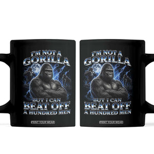 Im Not A Gorilla But I Can Beat Off A 100 Men Coffee Mug Funny Quotes