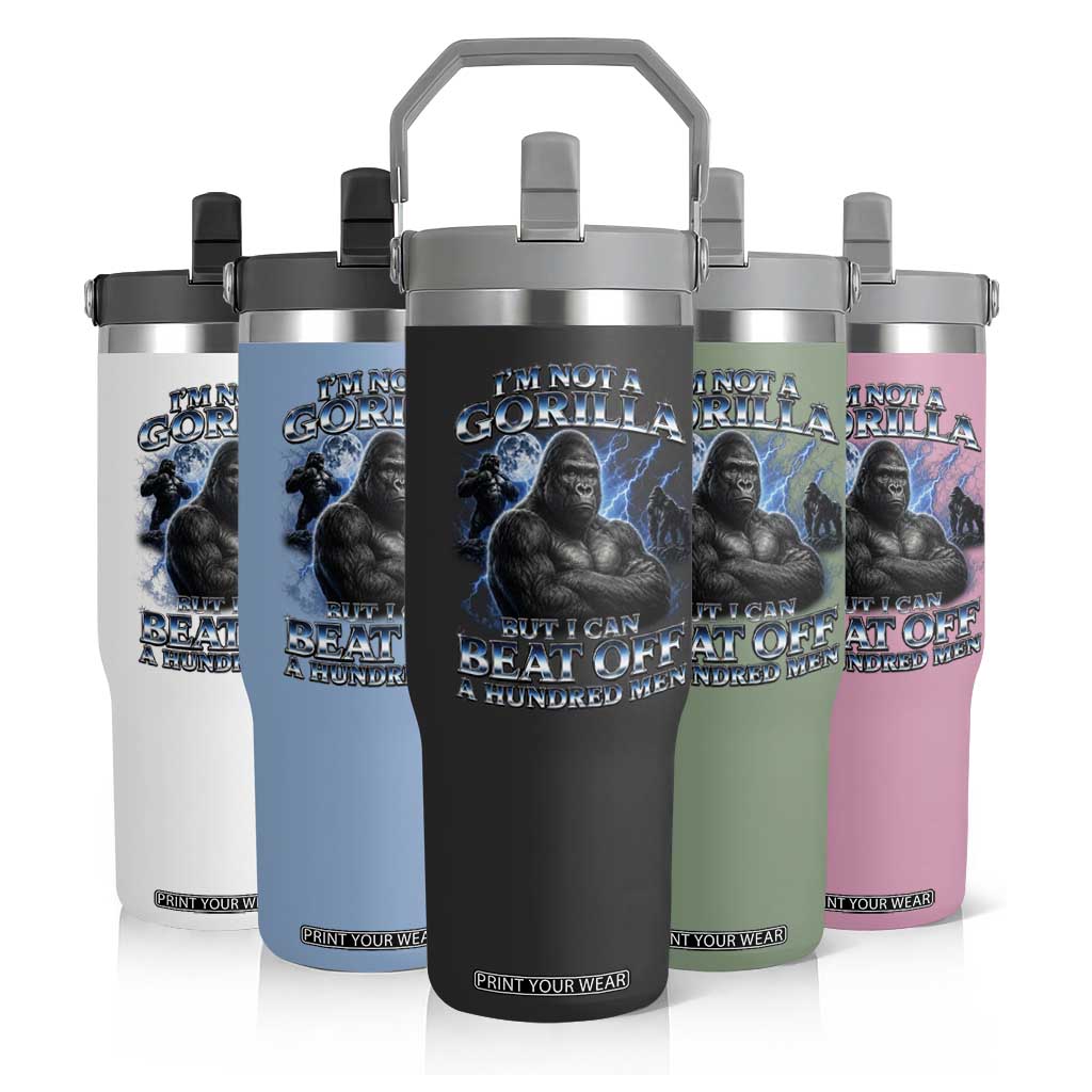 Im Not A Gorilla But I Can Beat Off A 100 Men Flip Straw Tumbler Funny Quotes