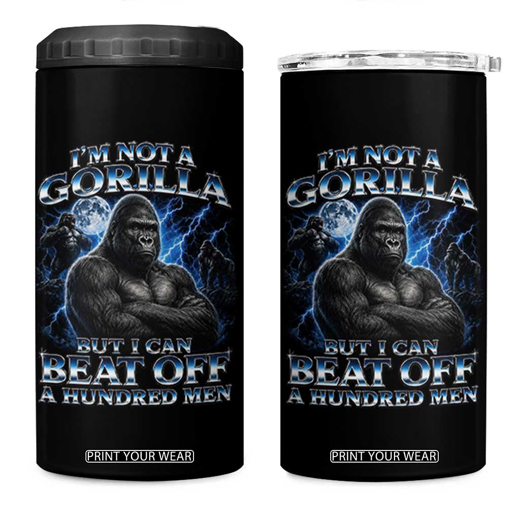 Im Not A Gorilla But I Can Beat Off A 100 Men 4 in 1 Can Cooler Tumbler Funny Quotes