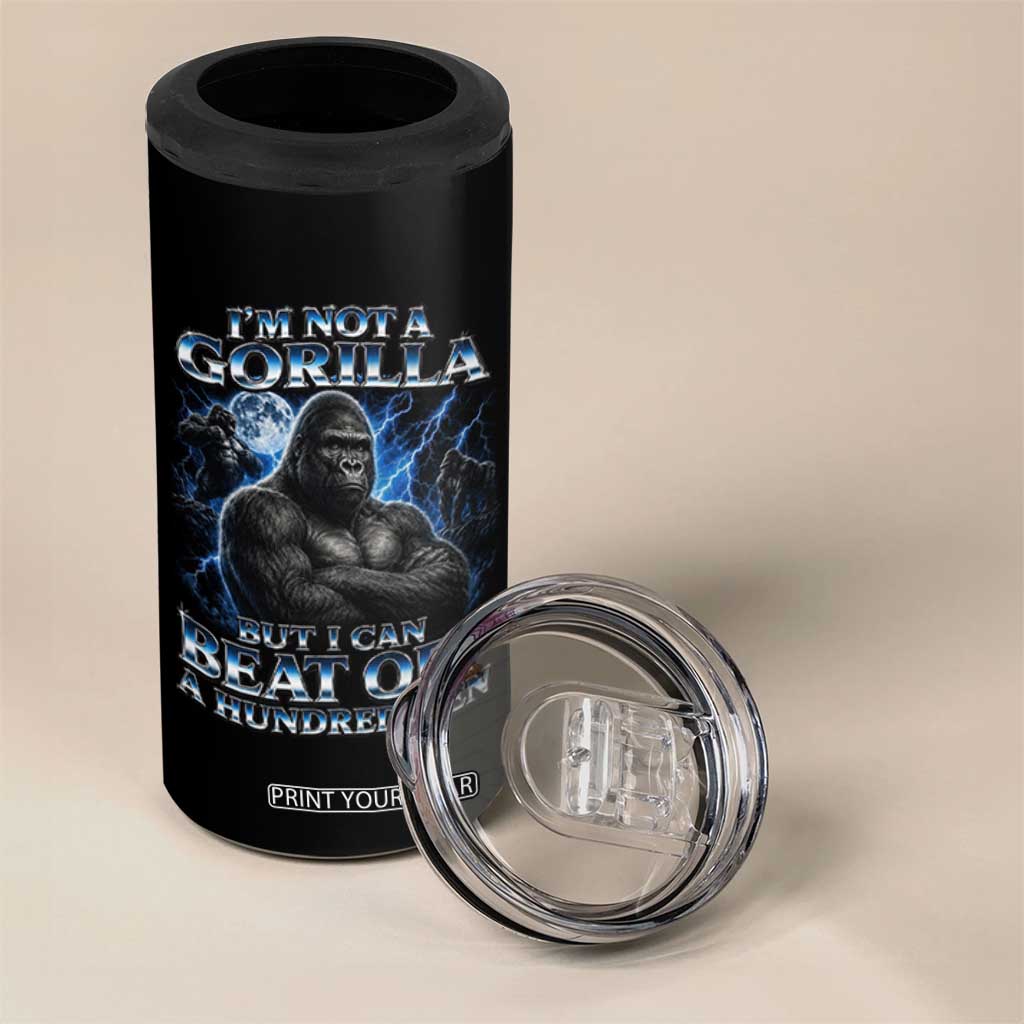 Im Not A Gorilla But I Can Beat Off A 100 Men 4 in 1 Can Cooler Tumbler Funny Quotes