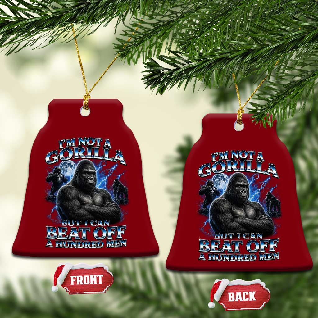 Im Not A Gorilla But I Can Beat Off A 100 Men Ceramic Ornament Funny Quotes
