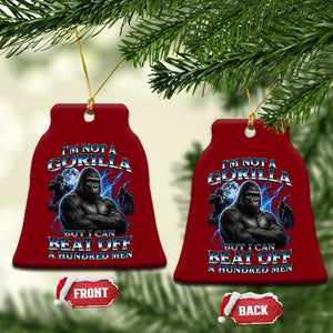 Im Not A Gorilla But I Can Beat Off A 100 Men Ceramic Ornament Funny Quotes
