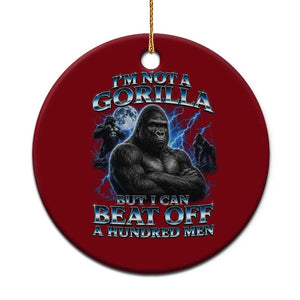 Im Not A Gorilla But I Can Beat Off A 100 Men Ceramic Ornament Funny Quotes