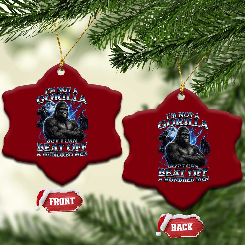 Im Not A Gorilla But I Can Beat Off A 100 Men Ceramic Ornament Funny Quotes